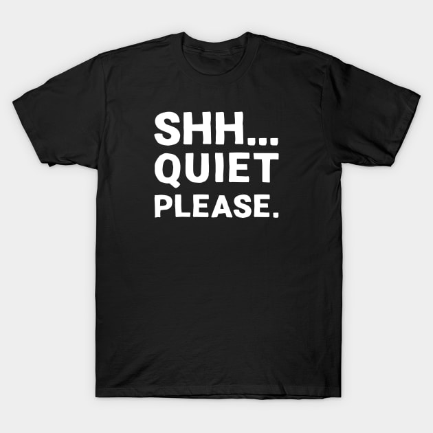 Shh... Quiet Please | Quotes | White | Black T-Shirt by Wintre2